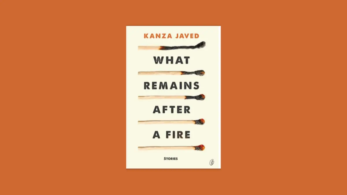 Review: Kanza Javed's What Remains After a Fire is a collection of layered and deeply impactful stories