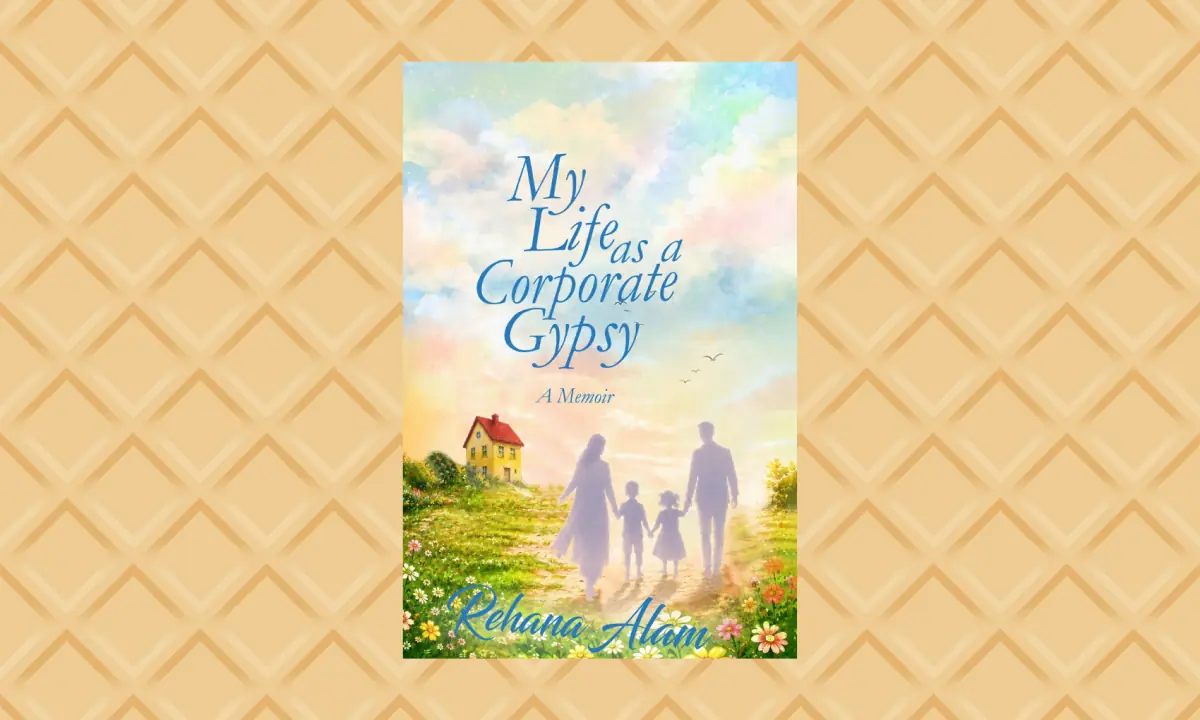 Review: Rehana Alam's My Life as a Corporate Gypsy: A Memoir follows the life of a family on the move