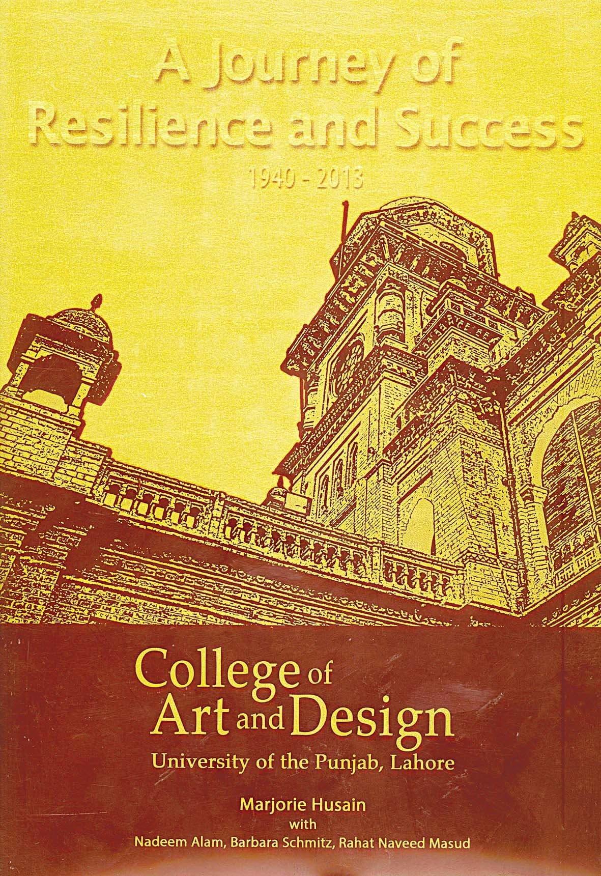 A Journey of Resilience and Success: 
College of Art and Design, University 
of the Punjab, Lahore

By Marjorie Husain (with Nadeem Alam, Barbara Schmitz, Rahat Naveed Masud)