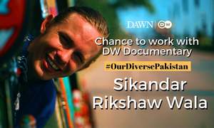 Chance to work with DW Documentary: 'Sikandar Rikshaw Wala' by Aiman Saleem and team