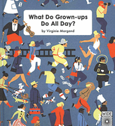 Book review : What Do Grown-Ups Do All Day?