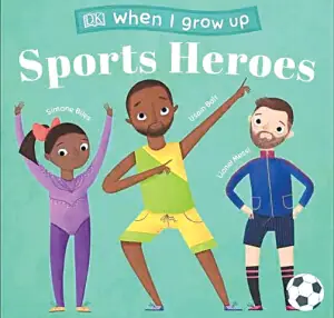 Book Review: DK &mdash; When I Grow Up: Sports Heroes