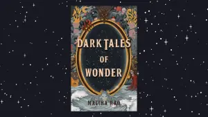 Review: Maliha Rao's Dark Tales of Wonder is a blend of folklore, the supernatural and psychological dread