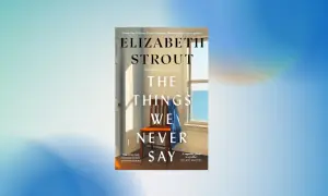 Review: Elizabeth Strout's The Things We Never Say dissects a life lived in silence